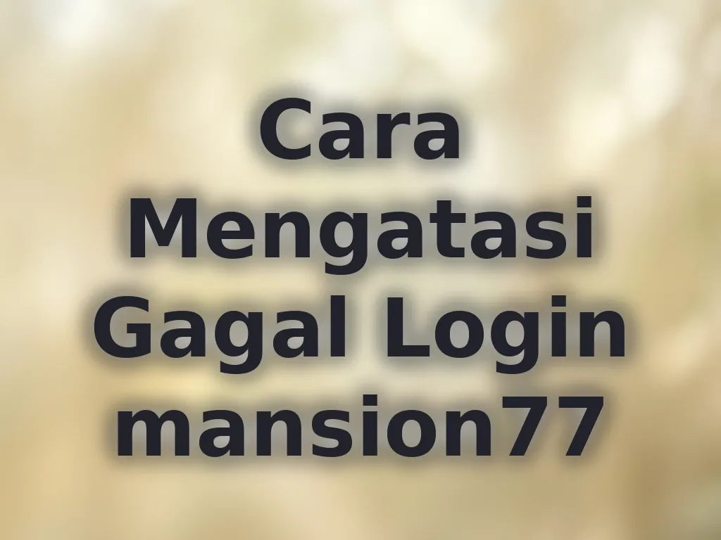 Cara Mengatasi Gagal Login mansion77