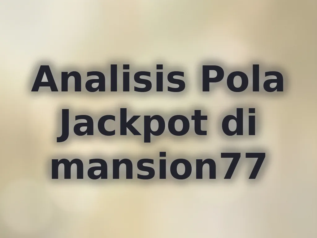 Analisis Pola Jackpot di mansion77