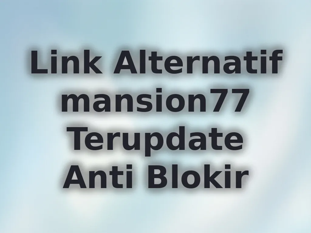 Link Alternatif mansion77 Terupdate Anti Blokir
